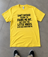 Even the Voices in My Head Don't Understand Me T-Shirt