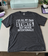 I Do All My Own Stunts But Never Intentionally T-Shirt