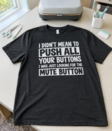 I Wasn't Pushing Your Buttons I Was Looking for Mute T-Shirt