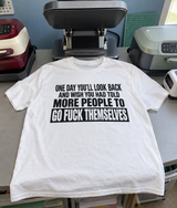 One Day You'll Wish You'd Told More People To Go Fuck Themselves T-Shirt