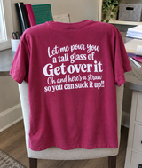 Let Me Pour You A Glass Of Get Over It Now Suck It Up T-Shirt