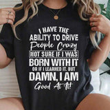 I Have The Ability To Drive People Crazy T-Shirt