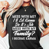 Mess With My Family I Become Karma T-Shirt