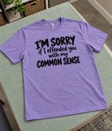 Sorry If My Common Sense Offended You T-Shirt