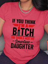 If You Think I'm A Bit*h You Should Meet My Smartass Daughter T-Shirt