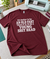 Better An Old Fart Than A Young Shithead T-Shirt