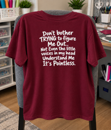 Don't Bother Trying To Figure Me Out Not Even The Little Voices In My Head Understand Me It's Pointless T-Shirt