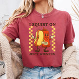 I Squirt on Juicy Wieners T-Shirt