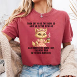 They Say 40 Is The New 30 And 50 Is The New 40 T-Shirt