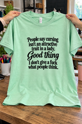 People Say Cursing Isn't An Attractive Trait In A Lady Good Thing I Don't Give A Fuck What People Think T-Shirt