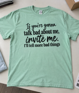 If You're Gonna Talk Bad About Me Invite Me I'll Tell You More T-Shirt
