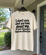 I Don't Care What You Think About Me At Least Mosquitoes Find Me Attractive T-Shirt