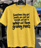 Sometimes Big Girl Pants Are Not Just Enough, You Got To Whip Out Them Granny Pants T-Shirt