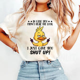 In Case You Did Not Hear The Look T-Shirt