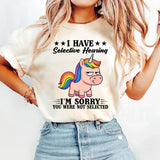 I Have Selective Hearing I Am Sorry T-Shirt