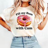 Fill My Bum With C*m T-Shirt