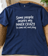 Some People Bring Out My Inner Crazy T-Shirt
