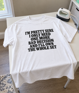 I'm One Bad Decision Away From Completing The Set T-Shirt