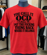 You Call It OCD I Call It Put The Fucking Thing Back Where It Belongs T-Shirt