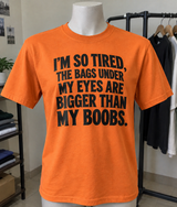 I'm So Tired The Bags Under My Eyes Are Bigger Than My Boobs T-Shirt