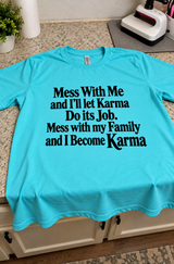 Mess With Me And I'll Let Karma Do Its Job Mess With My Family And I Become Karma T-Shirt