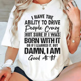 I Have The Ability To Drive People Crazy T-Shirt