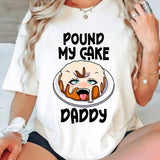 Pound My Cake Daddy T-Shirt
