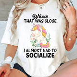 Whew That Was Close, Almost Had To Socialize T-Shirt