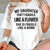 My Daughter is Not Fragile Like a Flower T-Shirt