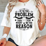 If I'm The Problem T-Shirt
