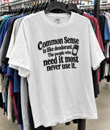 Common Sense Is Like Deodorant The People Who Need It Most Never Use It T-Shirt