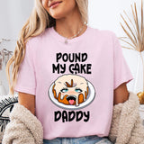 Pound My Cake Daddy T-Shirt