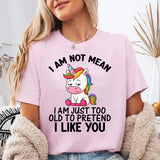 I Am Not Mean I Am Just Too Old T-Shirt